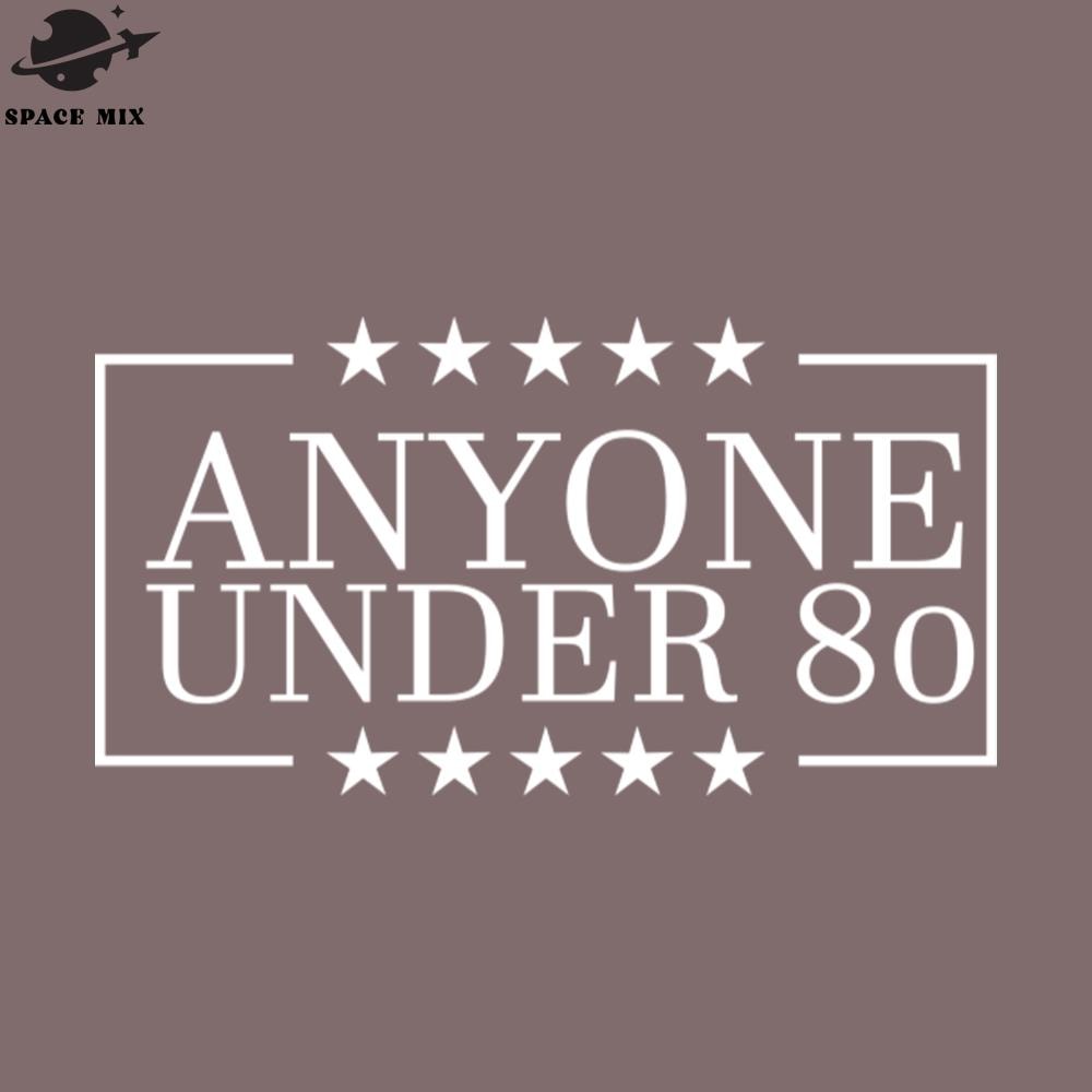 SM221223589-Anyone Under 80 2024 Funny 2024 Elections PNG Design.jpg