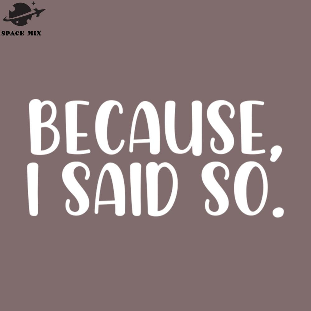 SM2212231116-Because I said so PNG Design.jpg