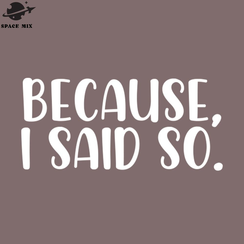 SM2212231116-Because I said so PNG Design.jpg