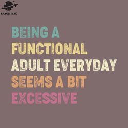 being a functional adult everyday seems a bit excessive png design