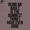 SM2212231141-Being an adult is the dumbest thing I have ever done PNG Design.jpg
