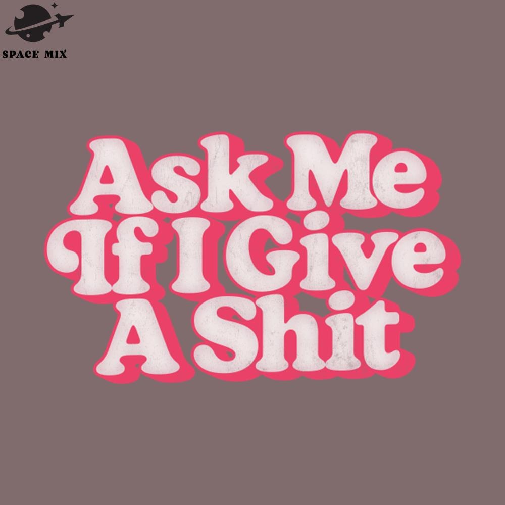 SM221223710-Ask Me If I ive A Shit Retro Style PNG Design.jpg