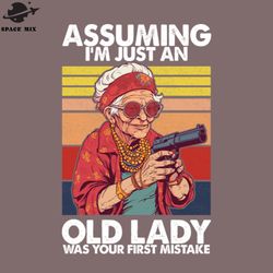 assuming im just an old lady was your first mistake png design