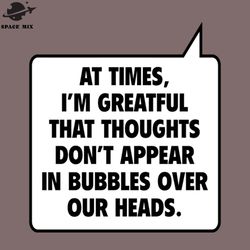 at times i am reatfulat times i am reatful png design