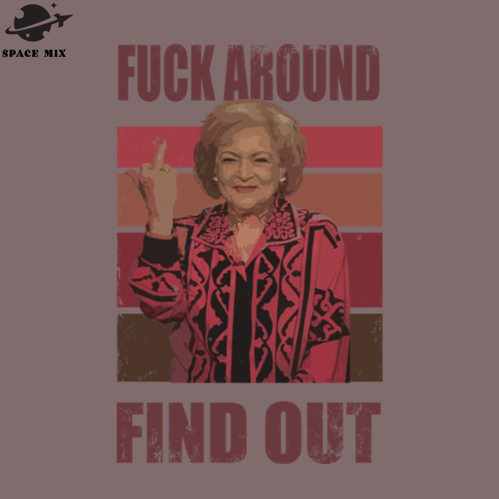 SM2212231198-Betty White fuck around and find out PNG Design.jpg