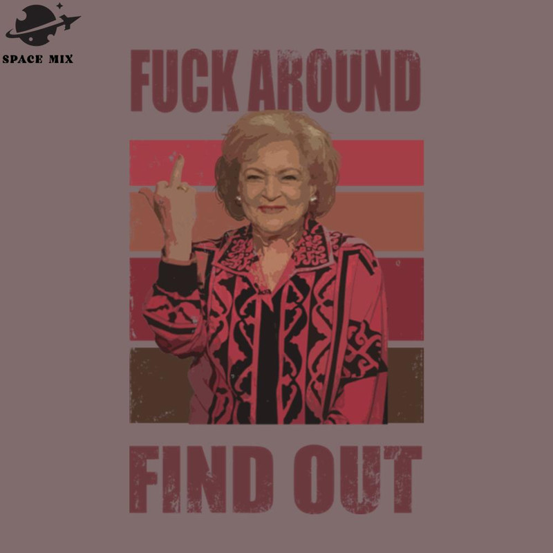 SM2212231198-Betty White fuck around and find out PNG Design.jpg