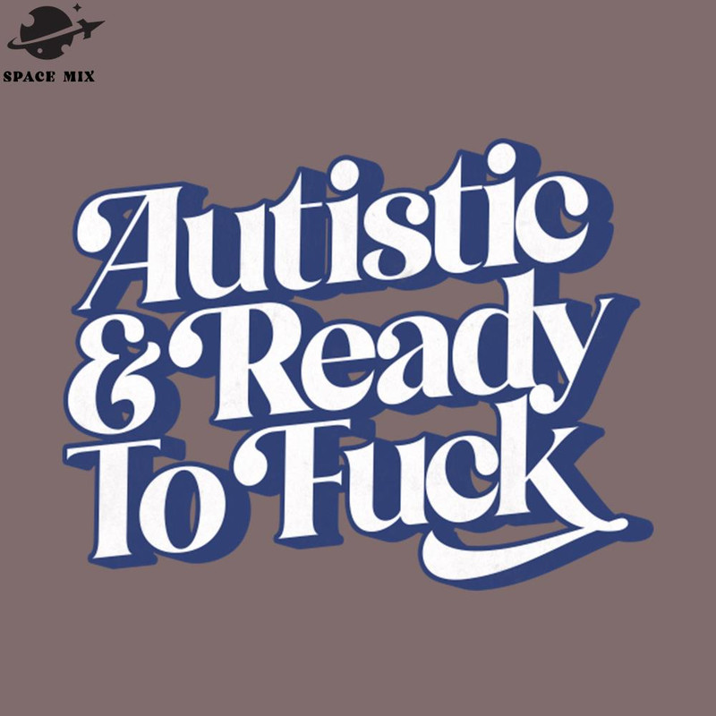 SM221223820-Autistic Ready To Fuck PNG Design.jpg