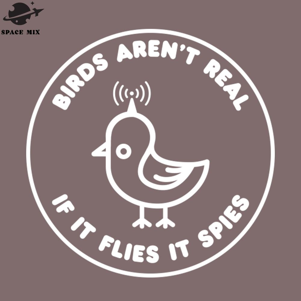 SM2212231297-birds arent real if it flies it spies PNG Design.jpg