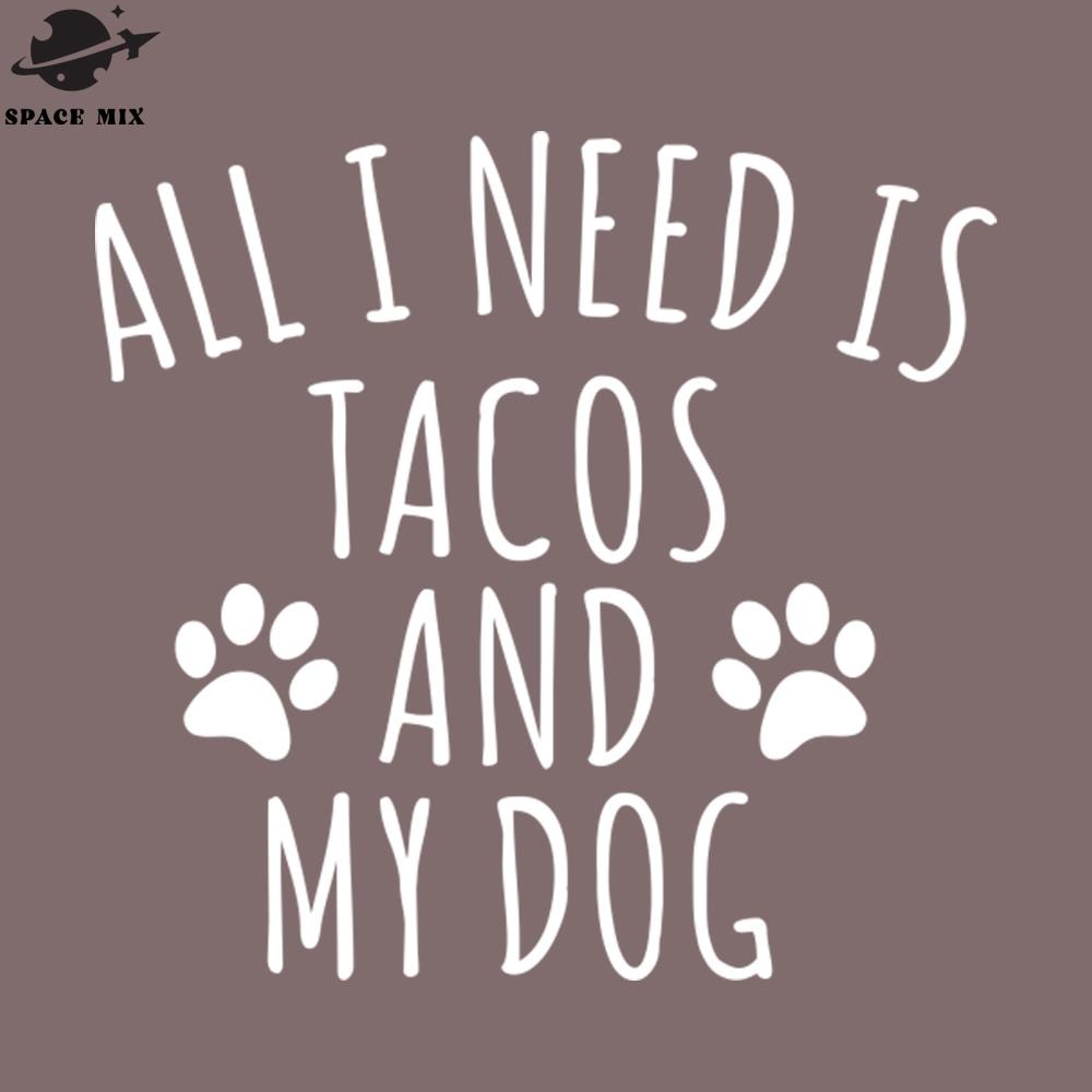 SM221223395-All I need is tacos and my dog PNG Design.jpg