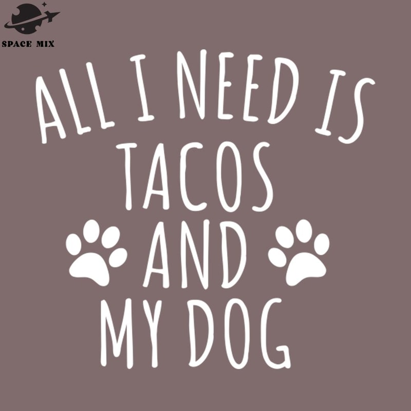 SM221223395-All I need is tacos and my dog PNG Design.jpg