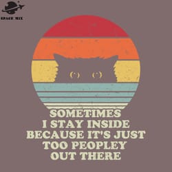 black cat sometimes i stay inside because its too eopley png design