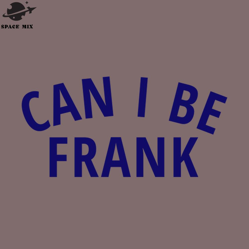 SM2212231820-Can I Be Frank Tshirt PNG Design.jpg
