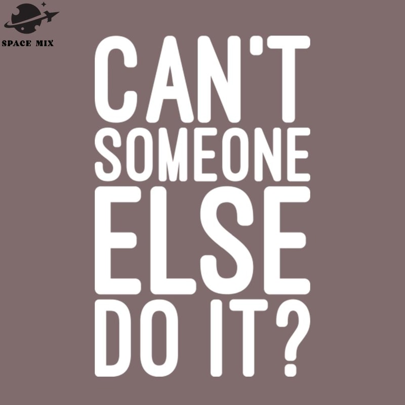 SM2212231843-Cant Someone Else Do It Funny Sayings PNG Design.jpg