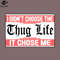 SM2212235006-I Didnt Choose The Thug Life It Chose me PNG Design.jpg