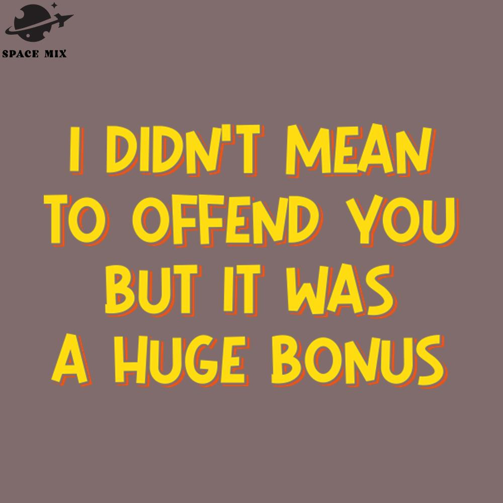 SM2212235008-I Didnt Mean to Offend You PNG Design.jpg