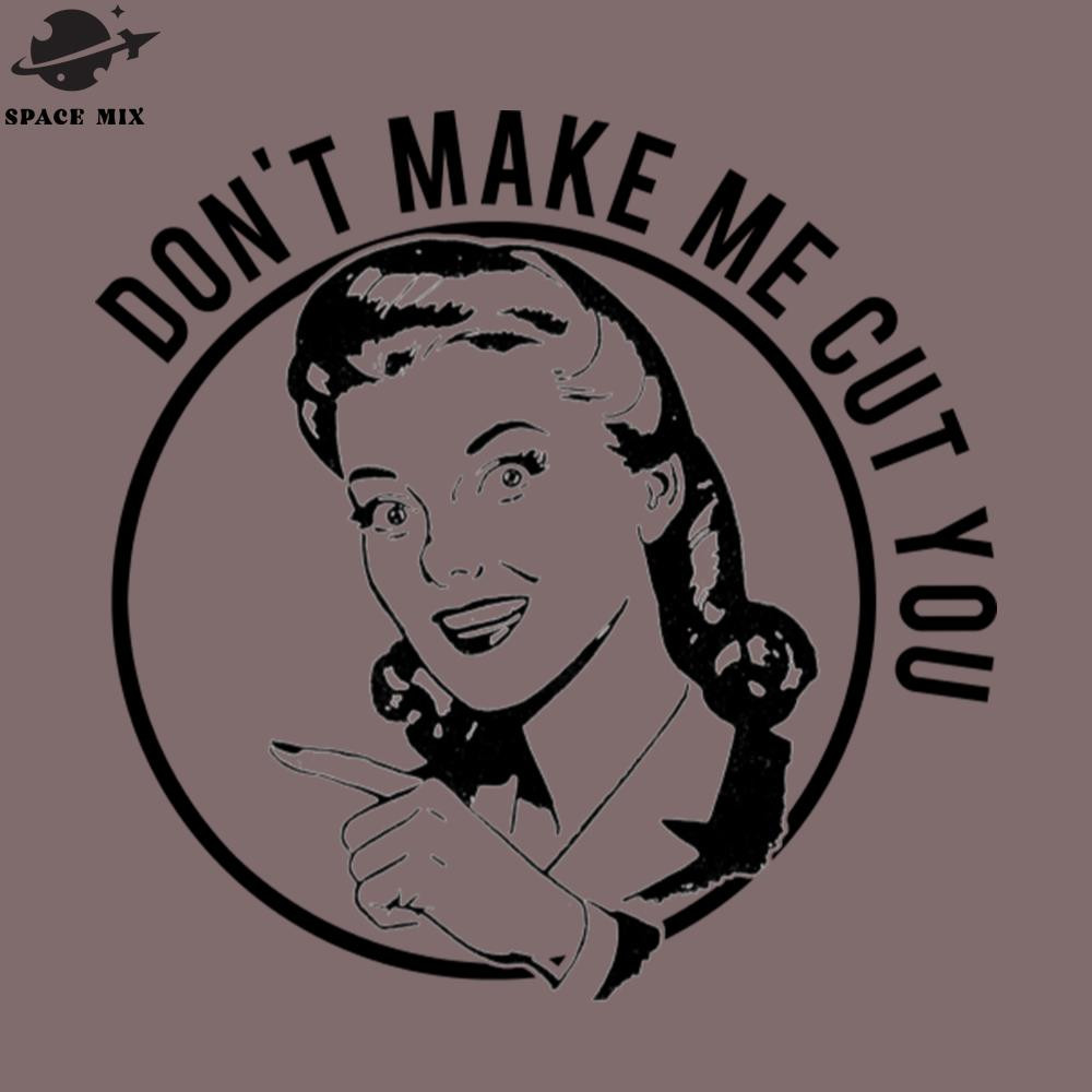 SM2212233023-Dont Make Me Cut You PNG Design.jpg