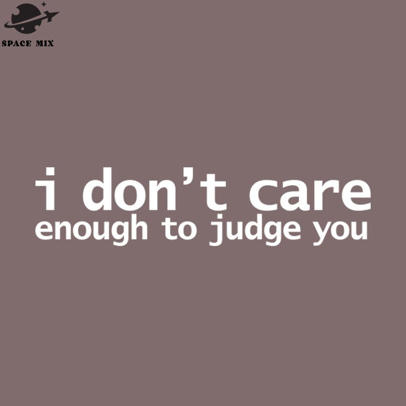 SM2212235020-I Dont Care Enough to Judge You Funny Quotes Typography PNG Design.jpg