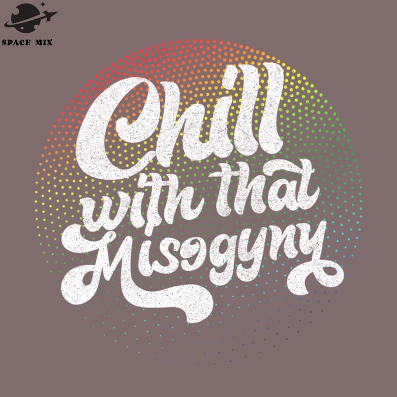 SM2212232033-Chill With That Misogyny Retro PNG Design.jpg