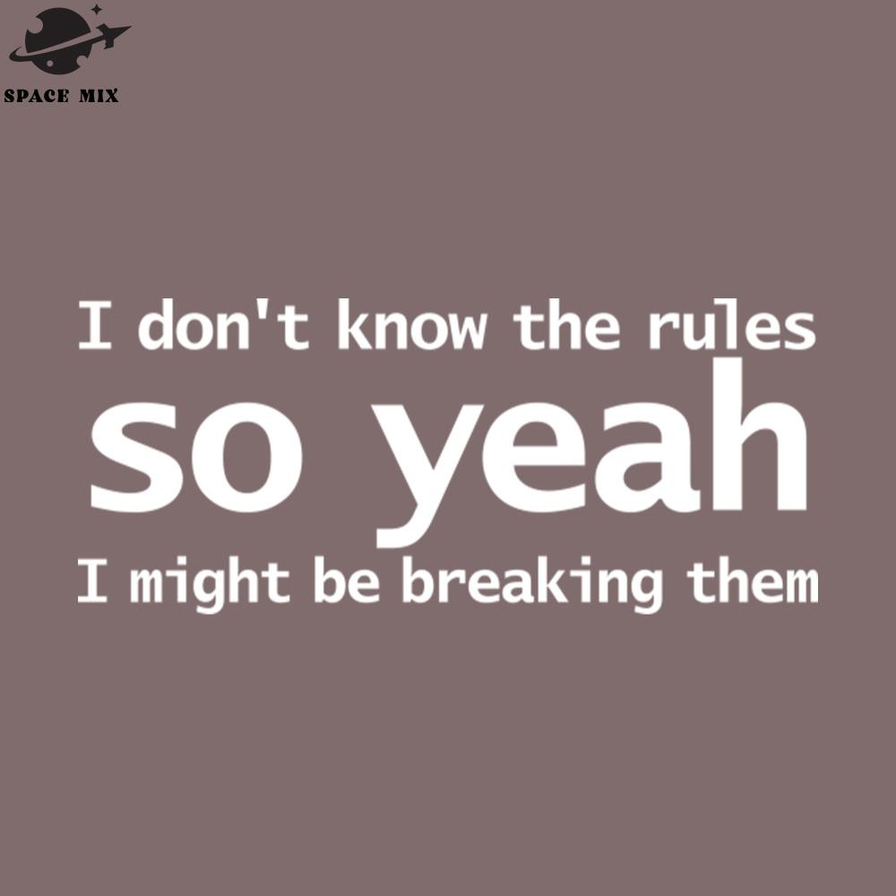 SM2212235038-I Dont Know The Rules So Yeah I Might Be Breaking Them Funny Typography PNG Design.jpg