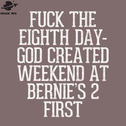fuck the 8th day weekend at bernies 2  png design