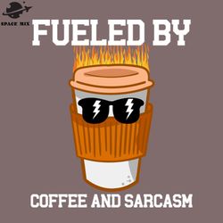 fueled by coffee and sarcasm funny sarcastic png design