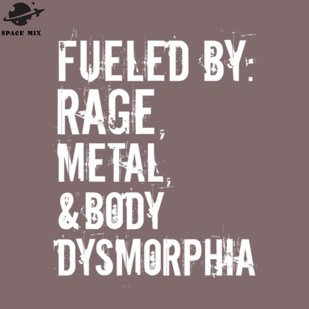 SM2212234117-Fueled By Rage Metal And Body Dysmorphia Funny PNG Design.jpg