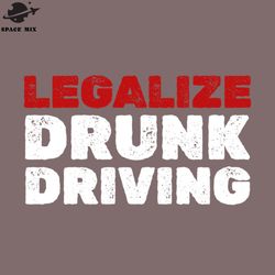 drunk driving legalize drunk driving funny png design