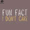 SM2212234130-Fun Fact I Dont Care Funny Handwriting Saying ift PNG Design.jpg