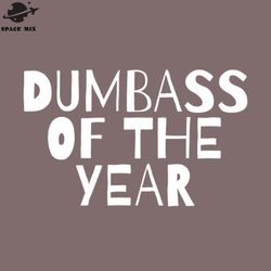dumbass of the year funny sarcastic quote saying png design