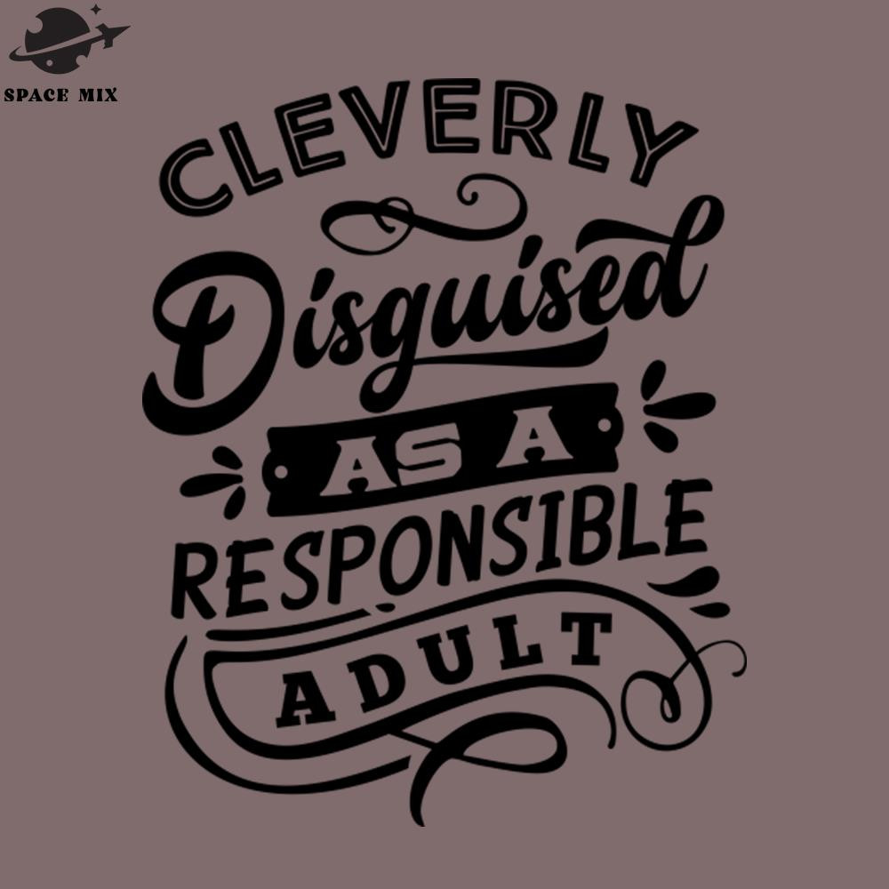 SM2212232150-Cleverly Disguised as a Responsible Adult PNG Design.jpg