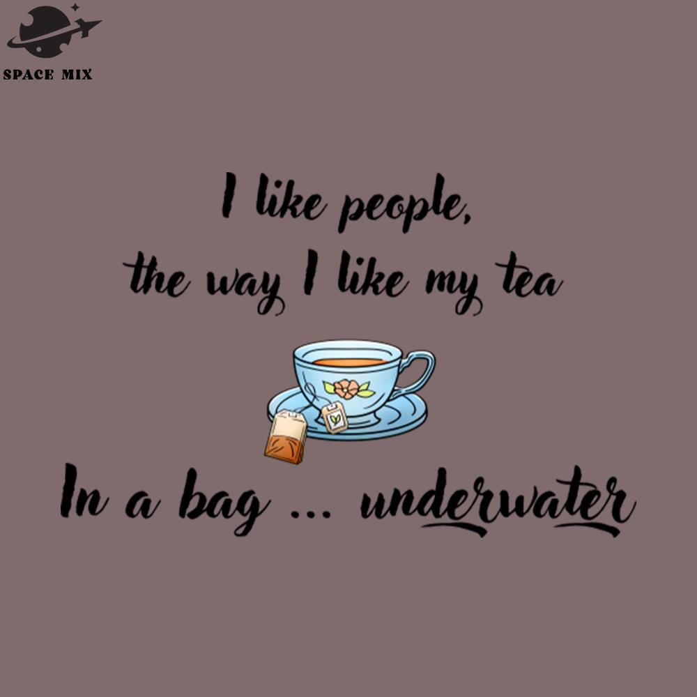 SM2212235149-I Like eople the Way I Like My Tea PNG Design.jpg