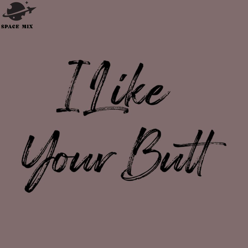 SM2212235161-I Like Your Butt PNG Design.jpg