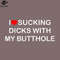 SM2212235189-I Love Sucking Dicks With My Butthole Distressed PNG Design.jpg
