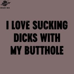 i love sucking dicks with my butthole vintage retro png design