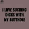 SM2212235190-I Love Sucking Dicks With My Butthole Vintage Retro PNG Design.jpg