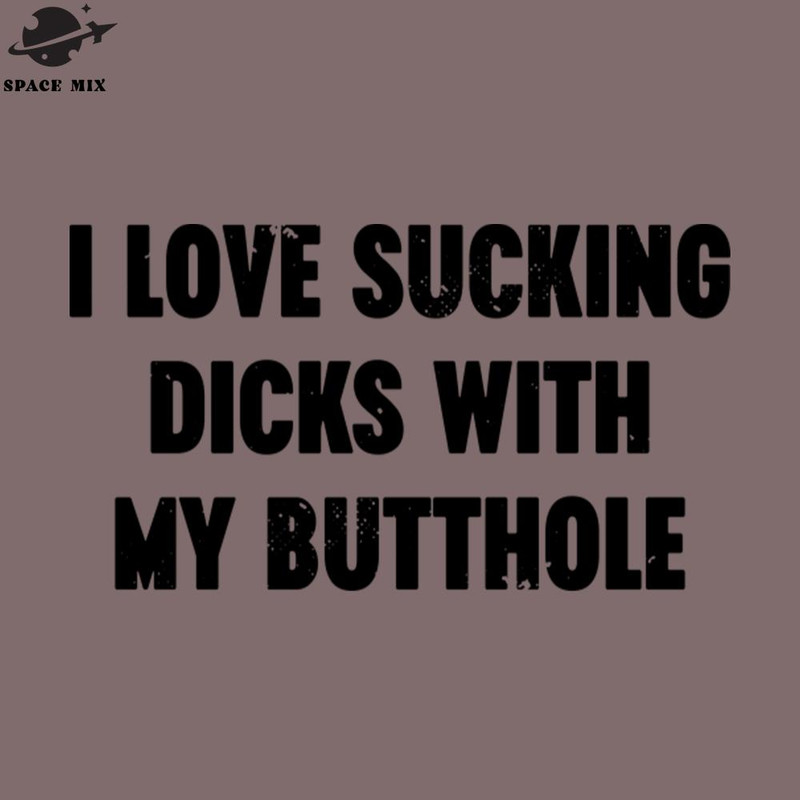 SM2212235190-I Love Sucking Dicks With My Butthole Vintage Retro PNG Design.jpg