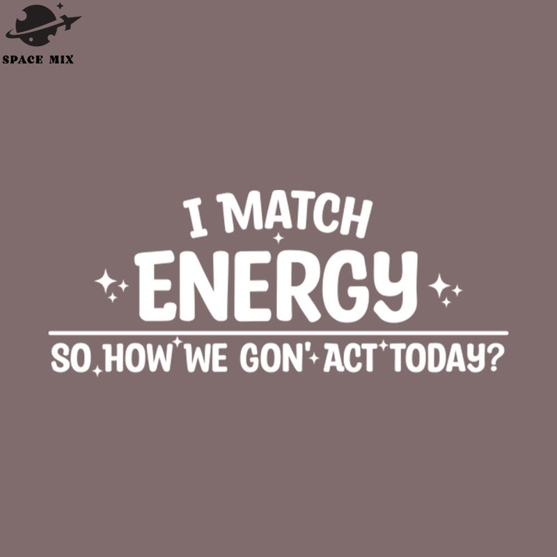 SM2212235203-I Match Energy So How We on Act Today PNG Design.jpg