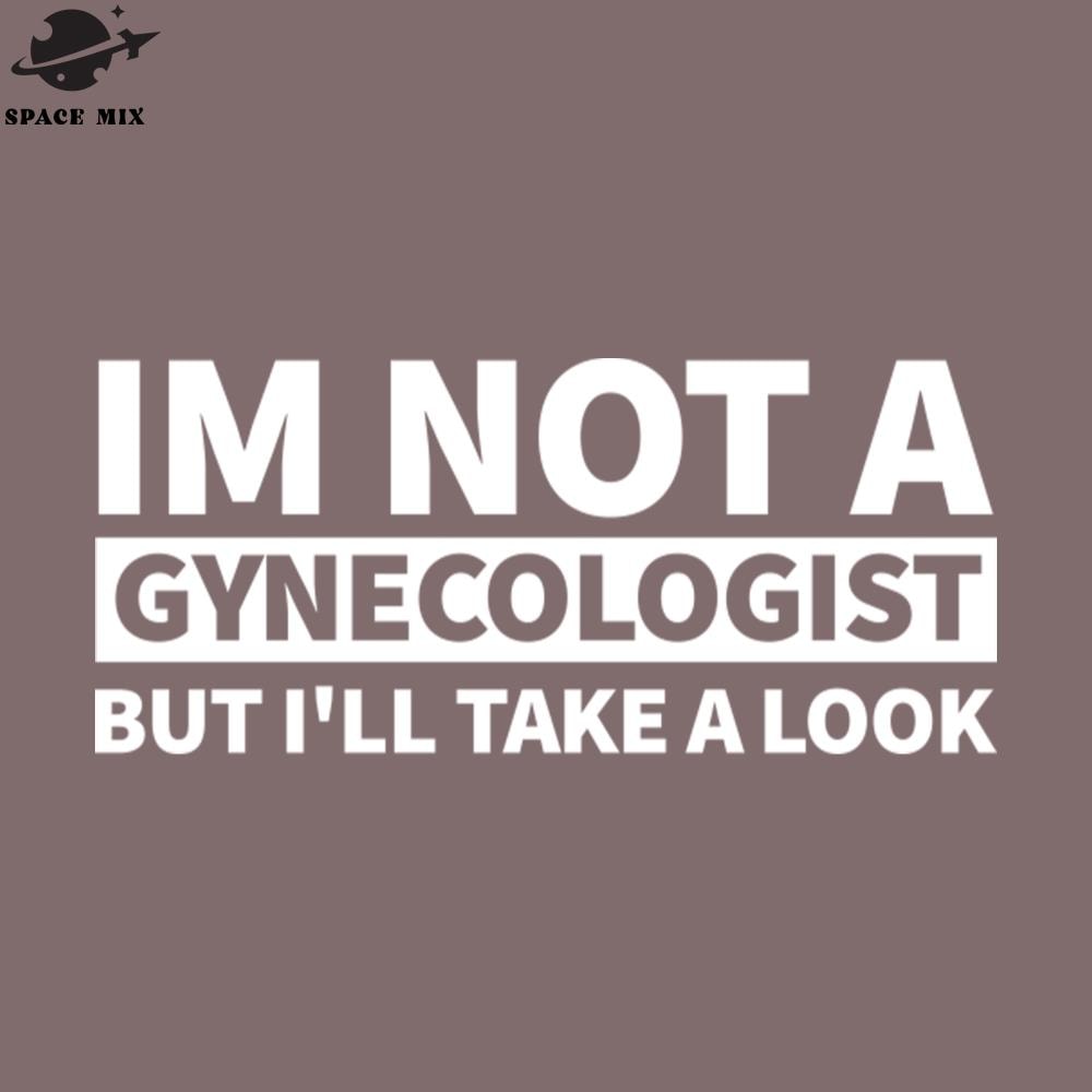 SM2212234203-Funny Im ot ynecologist But Ill Take A Look PNG Design.jpg
