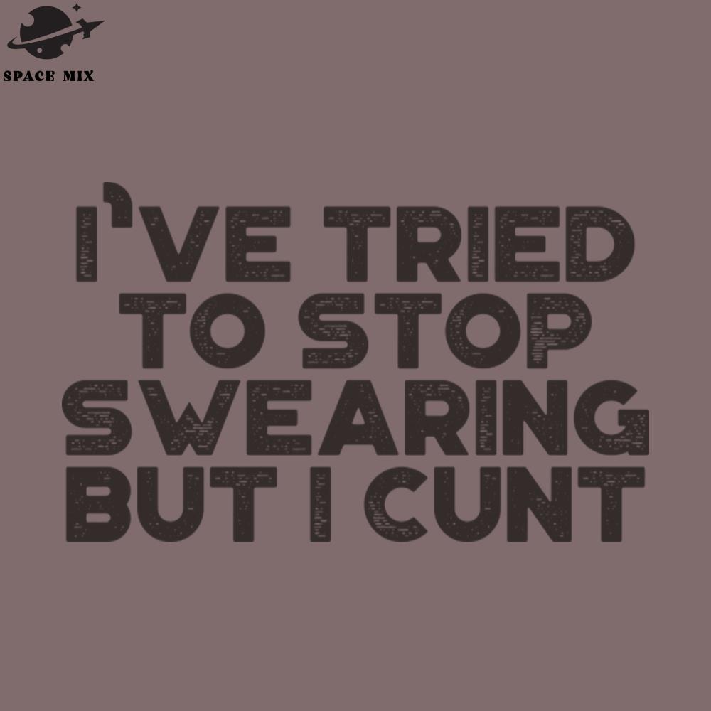 SM2212234209-Funny Ive Tried To Stop Swearing But I Cunt Vintage Retro Black PNG Design.jpg