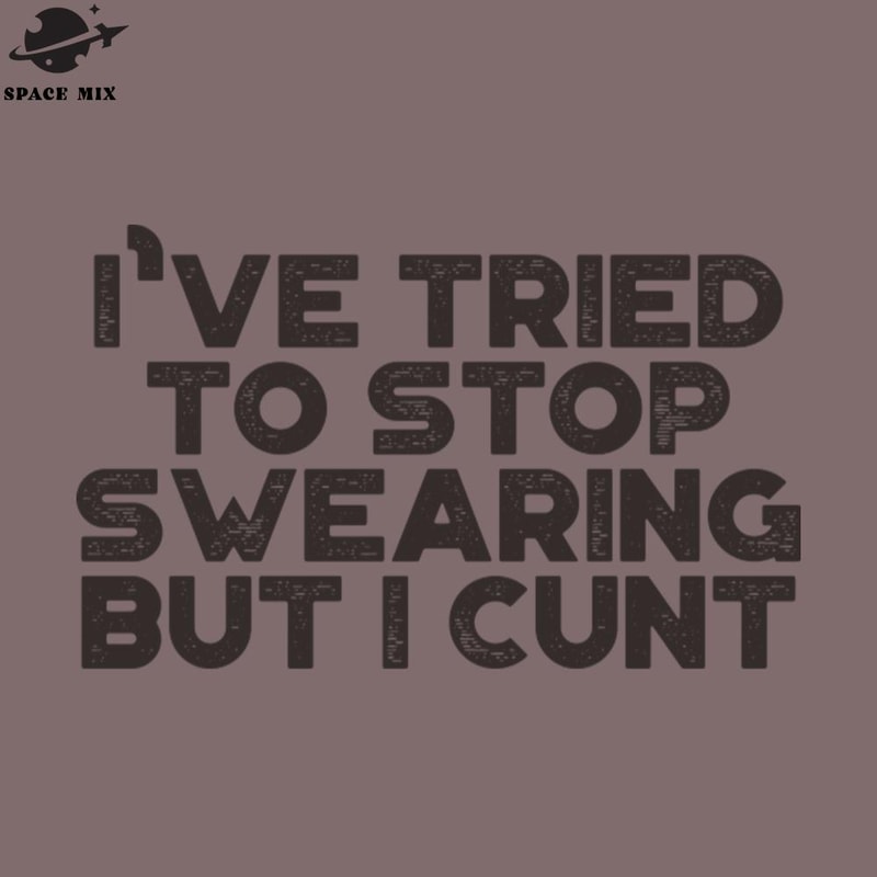 SM2212234209-Funny Ive Tried To Stop Swearing But I Cunt Vintage Retro Black PNG Design.jpg