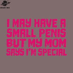 i may have a small enis humorous typography png design