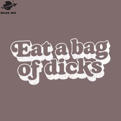 eat a bag of dicks humorous typography  png design