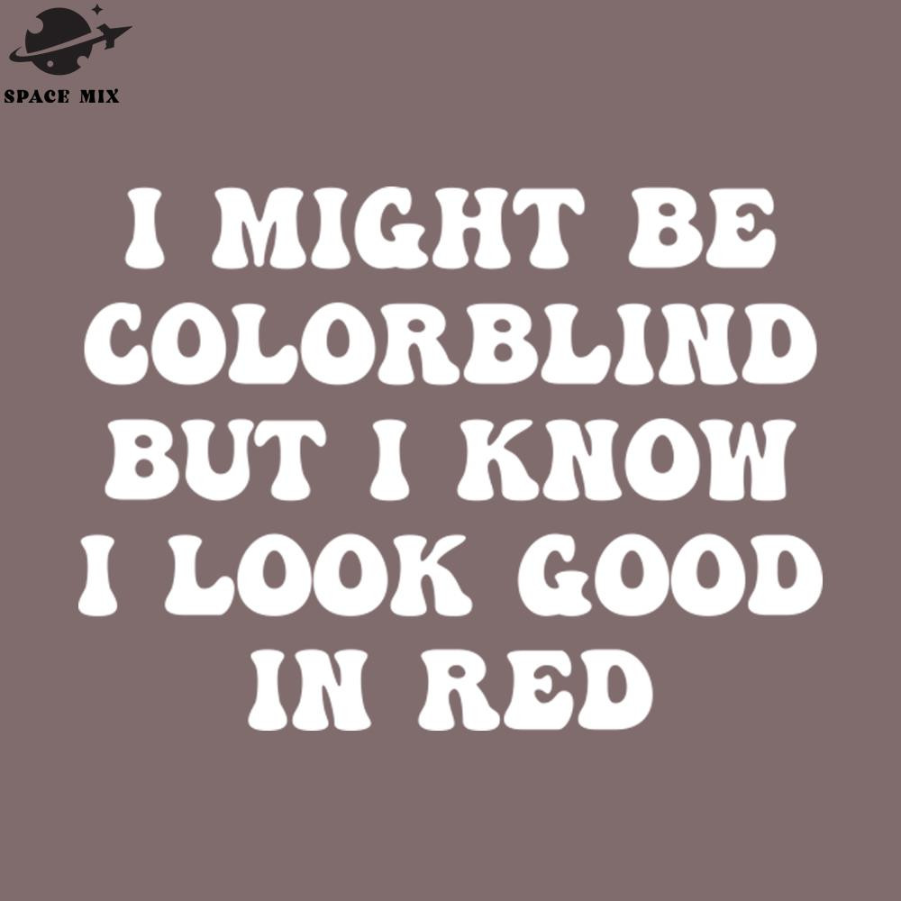 SM2212235219-I might be colorblind but I know I look good in red PNG Design.jpg