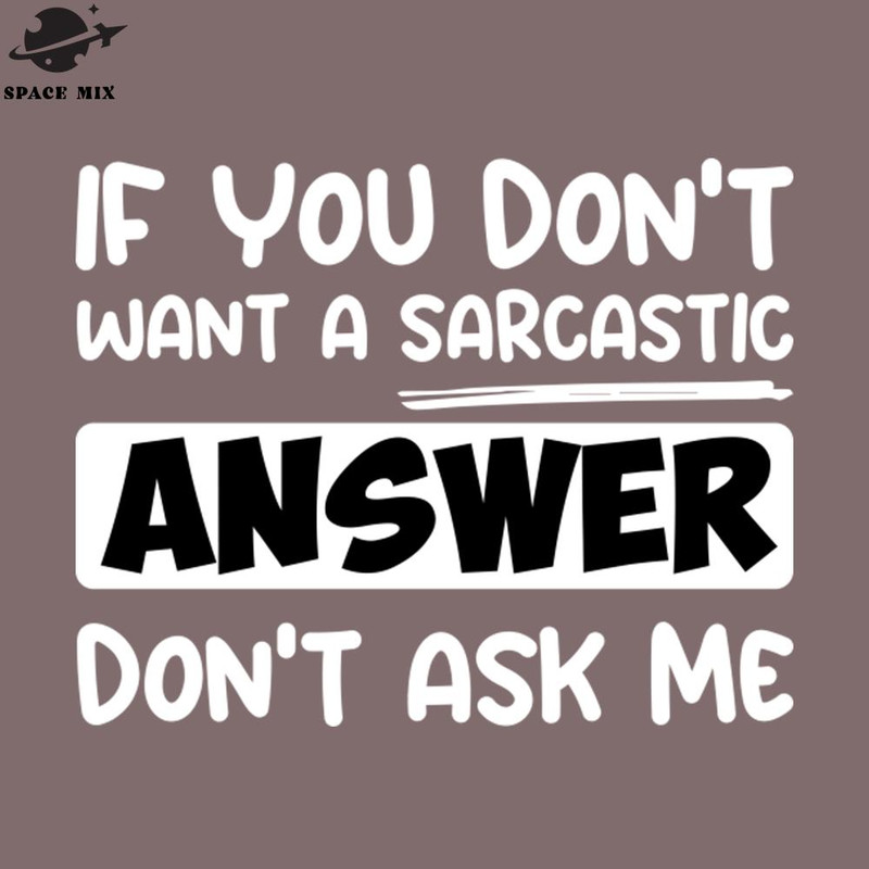 SM2212234226-Funny Quotes if you dont want a sarcastic answer PNG Design.jpg