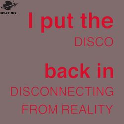 i put the disco back in disconnecting from reality png design
