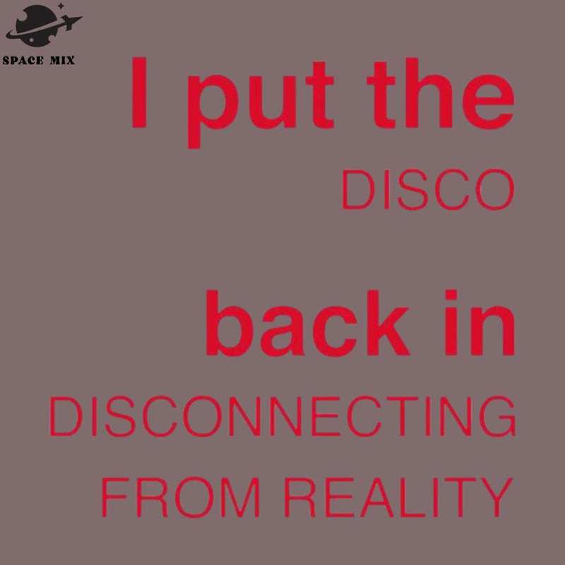 SM2212235245-i put the disco back in disconnecting from reality PNG Design.jpg