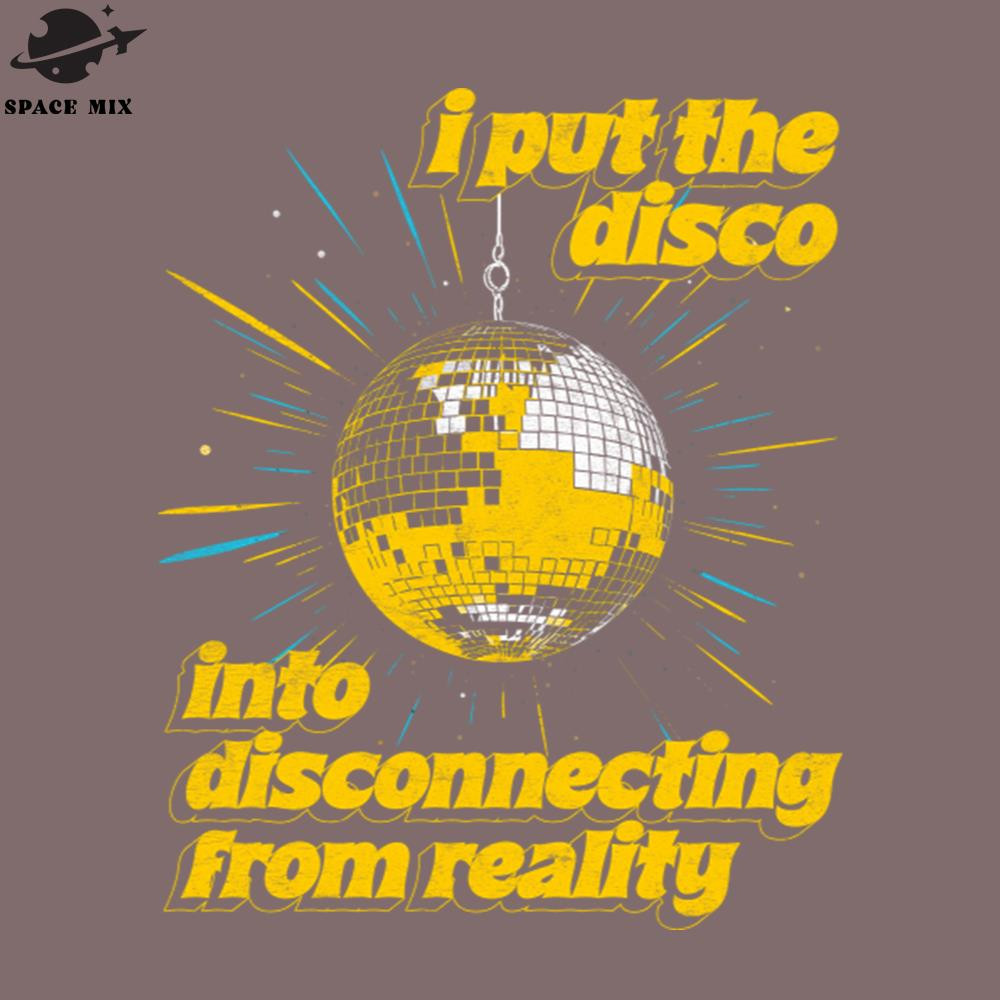 SM2212235246-I put the DISCO into DISCOnecting from reality  PNG Design.jpg