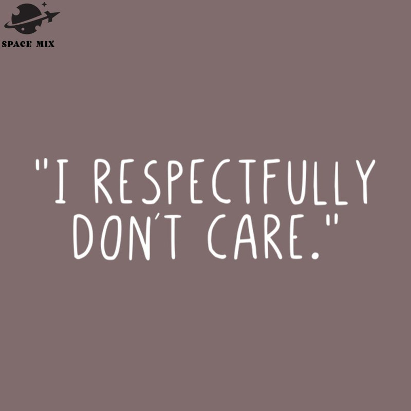 SM2212235256-I respectfully dont care PNG Design.jpg