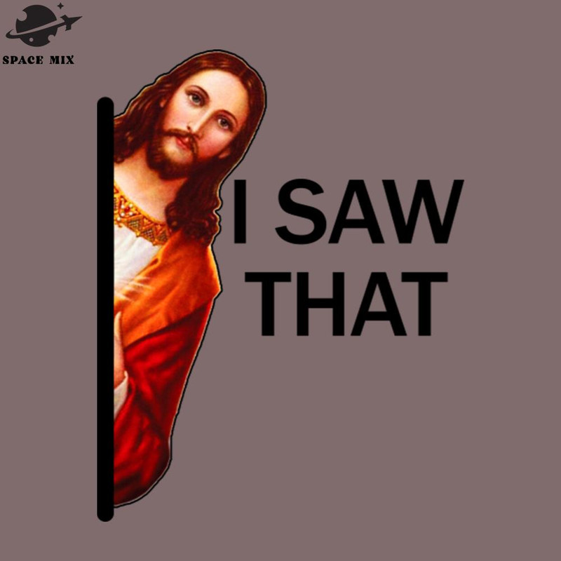 SM2212235265-I saw that funny jesus meme PNG Design.jpg