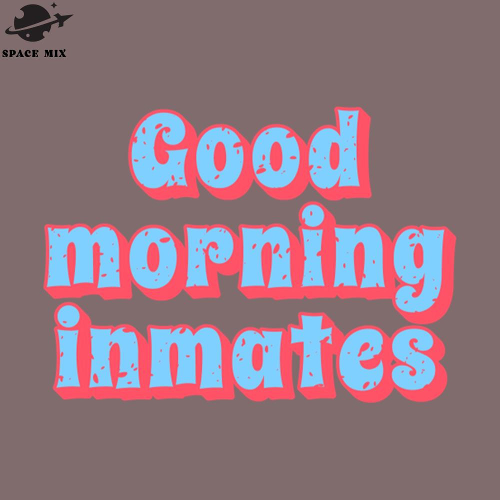SM2212234276-Funny Saying Sarcastic Quote ood Morning Inmates PNG Design.jpg